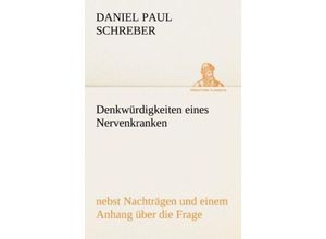 9783842421073 - TREDITION CLASSICS   Denkwürdigkeiten eines Nervenkranken - Daniel Paul Schreber Kartoniert (TB)