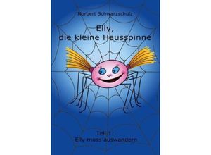 9783842423022 - Elly die kleine Hausspinne - Elly muss auswandern - Norbert Schwarzschulz Kartoniert (TB)