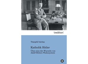 9783842423251 - Katholik Hitler - Theophil Veritas Kartoniert (TB)