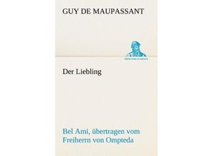 9783842469228 - Der Liebling (Bel Ami übertragen vom Freiherrn von Ompteda) - Guy de Maupassant Kartoniert (TB)