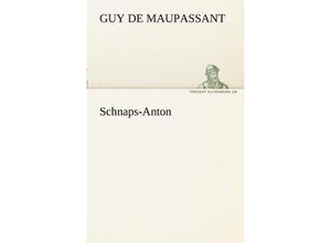 9783842469358 - Schnaps-Anton - Guy de Maupassant Kartoniert (TB)