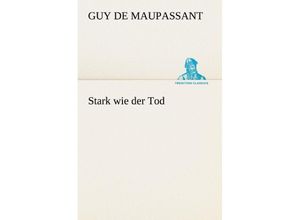 9783842469365 - Stark wie der Tod - Guy de Maupassant Kartoniert (TB)