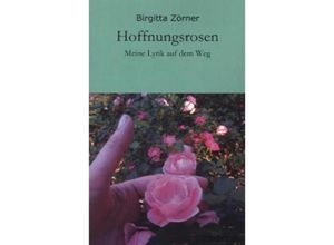 9783842487673 - Hoffnungsrosen - Birgitta Zörner Kartoniert (TB)