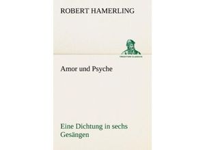 9783842490314 - TREDITION CLASSICS   Amor und Psyche - Robert Hamerling Kartoniert (TB)