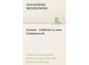 9783842492134 - TREDITION CLASSICS   Einstein - Einblicke in seine Gedankenwelt - Alexander Moszkowski Kartoniert (TB)