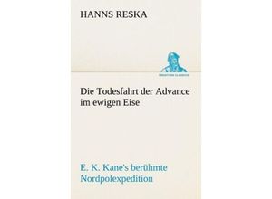 9783842492622 - TREDITION CLASSICS   Die Todesfahrt der Advance im ewigen Eise - Hanns Reska Kartoniert (TB)