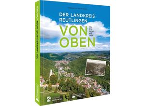 9783842524002 - Der Landkreis Reutlingen von oben - Kreisarchiv Reutlingen Gebunden