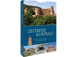 9783842524026 - Zeitreise Kurpfalz - Jörg Koch Gebunden