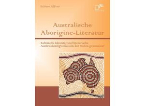 9783842878938 - Australische Aborigine-Literatur Kulturelle Identität und literarische Ausdrucksmöglichkeiten der stolen generation - Sabine Alfter Kartoniert (TB)