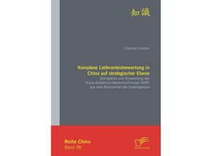 9783842891159 - Komplexe Lieferantenbewertung in China auf strategischer Ebene Konzeption und Anwendung des Fuzzy-Analytical-Hierarchy-Process (AHP) aus dem Blickwinkel der Systemgrenze - Claudius Centner Kartoniert (TB)