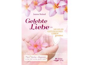 9783843413558 - Gelebte Liebe - wie wir ein glückliches Leben gestalten - Jeanne Ruland Kartoniert (TB)