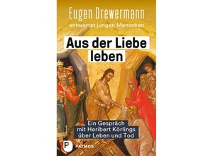 9783843613859 - Aus der Liebe leben - Ein Gespräch mit Heribert Körlings über Leben und Tod - Eugen Drewermann Heribert Körlings Kartoniert (TB)