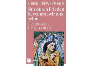 9783843614283 - Eugen Drewermann - GEBRAUCHT Nur durch Frieden bewahren wir uns selber Die Bergpredigt als Zeitenwende - Preis vom 17112023 061014 h