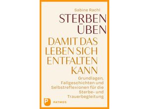 9783843615136 - Sterben üben damit das Leben sich entfalten kann - Sabine Rachl Kartoniert (TB)