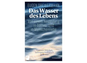 9783843615327 - Das Wasser des Lebens Von einem Neuanfang in Gottes- und in Menschenliebe - Eugen Drewermann Gebunden