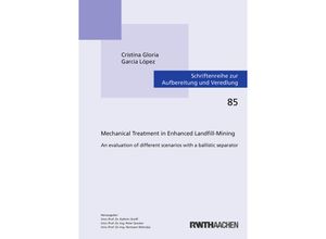 9783844088380 - Mechanical Treatment in Enhanced Landfill-Mining   Schriftenreihe zur Aufbereitung und Veredlung Bd85 - Cristina Gloria García López Kartoniert (TB)