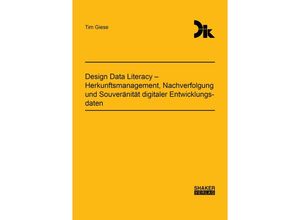 9783844091939 - Design Data Literacy - Herkunftsmanagement Nachverfolgung und Souveränität digitaler Entwicklungsdaten - Tim Giese Taschenbuch