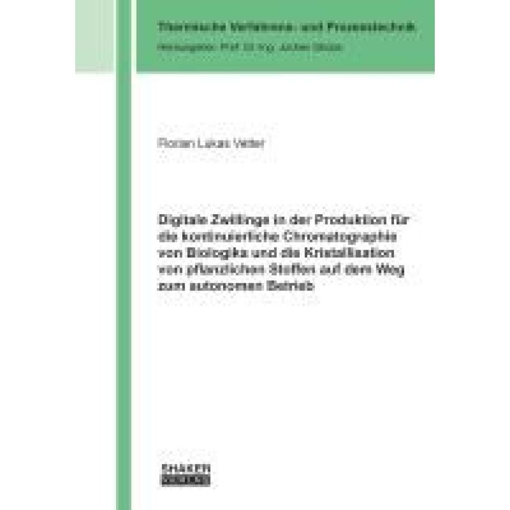 9783844096750 - Vetter Florian Lukas Digitale Zwillinge in der Produktion für die kontinuierliche Chromatographie von Biologika und die Kristallisation von pflanzlichen Stoffen auf dem Weg zum autonomen Betrieb
