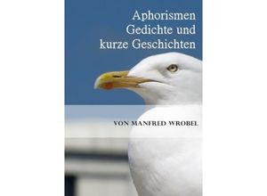 9783844206227 - Aphorismen Gedichte und kurze Geschichten - Manfred Wrobel Kartoniert (TB)