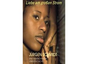 9783844208979 - Liebe am großen Strom - Jürgen Schmidt Kartoniert (TB)