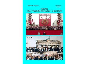 9783844209785 - 1989 90 Die Friedliche Revolution in der DDR - Gilbert Jacoby Kartoniert (TB)