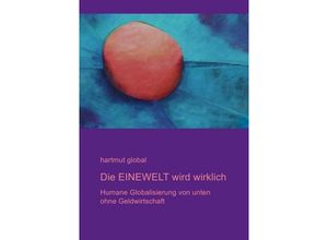 9783844209853 - Die EINEWELT wird wirklich - hartmut global Kartoniert (TB)