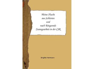 9783844212150 - Meine Flucht aus Schlesien und nach Kriegsende Zwangsarbeit in der CSR - Brigitte Herrmann Kartoniert (TB)