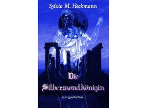 9783844216813 - DIE SILBERMONDKÖNIGIN - Sylvia M Heckmann Kartoniert (TB)
