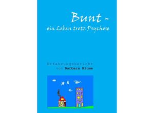 9783844223224 - Bunt - Ein Leben trotz Psychose - Barbara Blume Kartoniert (TB)