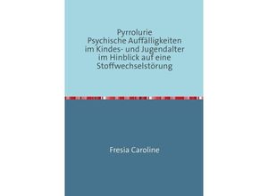 9783844224733 - Pyrrolurie Psychische Auffälligkeiten im Kindes- und Jugendalter im Hinblick auf eine Stoffwechselstörung - Caroline Fresia Kartoniert (TB)