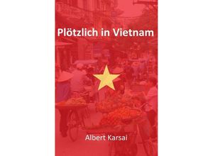 9783844224818 - Plötzlich in Vietnam - Albert Karsai Kartoniert (TB)