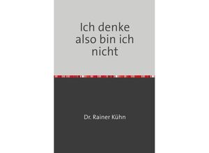 9783844229264 - Ich denke also bin ich nicht - Rainer Kühn Kartoniert (TB)