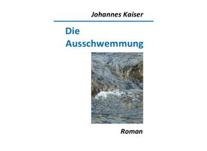 9783844230598 - Die Ausschwemmung - Johannes Kaiser Kartoniert (TB)