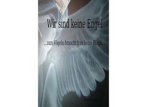 9783844231229 - Wir sind keine Engel zum Vögeln braucht frau keine Flügel - Ramona Freisem Kartoniert (TB)