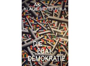 9783844232264 - DIE EBAI DEMOKRATIE - Klaus Firla Kartoniert (TB)