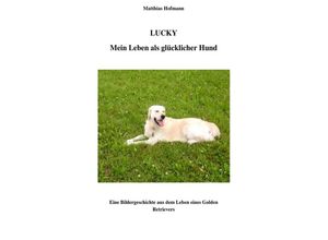 9783844236132 - Lucky - Mein Leben als glücklicher Hund - Matthias Hofmann Kartoniert (TB)