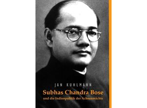 9783844237368 - Subhas Chandra Bose und die Indienpolitik der Achsenmächte - Jan Kuhlmann Kartoniert (TB)