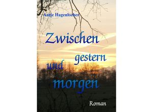 9783844239270 - Zwischen gestern und morgen - Antje Hagenlocher Kartoniert (TB)