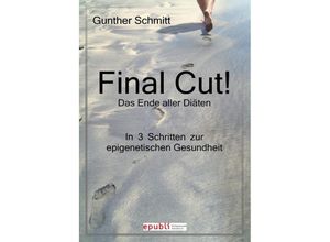 9783844239409 - Final Cut! Das Ende aller Diäten In 3 Schritten zur epigenetischen Gesundheit - Gunther Schmitt Kartoniert (TB)