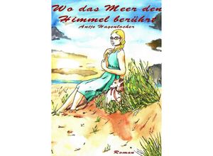 9783844240672 - Wo das Meer den Himmel berührt - Antje Hagenlocher Kartoniert (TB)