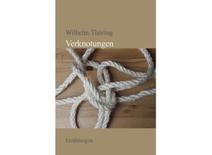 9783844248425 - Verknotungen Erzählungen - Wilhelm Thöring Kartoniert (TB)