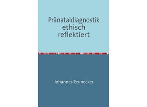 9783844251791 - Pränataldiagnostik ethisch reflektiert - Johannes Reunecker Kartoniert (TB)