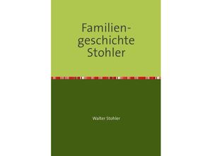 9783844253719 - Familiengeschichte Stohler - Walter Stohler Kartoniert (TB)