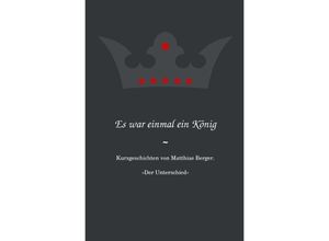 9783844259582 - Es war einmal ein König Der Unterschied - Matthias Berger Kartoniert (TB)
