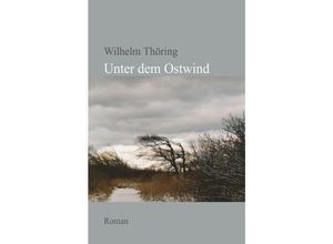 9783844264029 - Unter dem Ostwind - Wilhelm Thöring Kartoniert (TB)