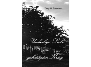 9783844265057 - Unheilige Liebe im geheiligten Krieg - Zissy M Baumann Kartoniert (TB)