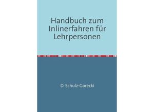 9783844265781 - Handbuch zum Inlinerfahren für Lehrpersonen - Daniela Schulz-Gorecki Kartoniert (TB)