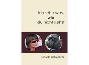 9783844266764 - Ich sehe was wie du nicht siehst - Manuela Gehlenbeck Kartoniert (TB)