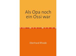 9783844268065 - Als Opa noch ein Ossi war - Eberhard Rhode Kartoniert (TB)