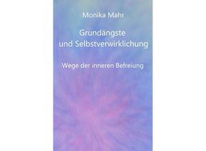 9783844270761 - Grundängste und Selbstverwirklichung Wege der inneren Befreiung - Monika Mahr Kartoniert (TB)